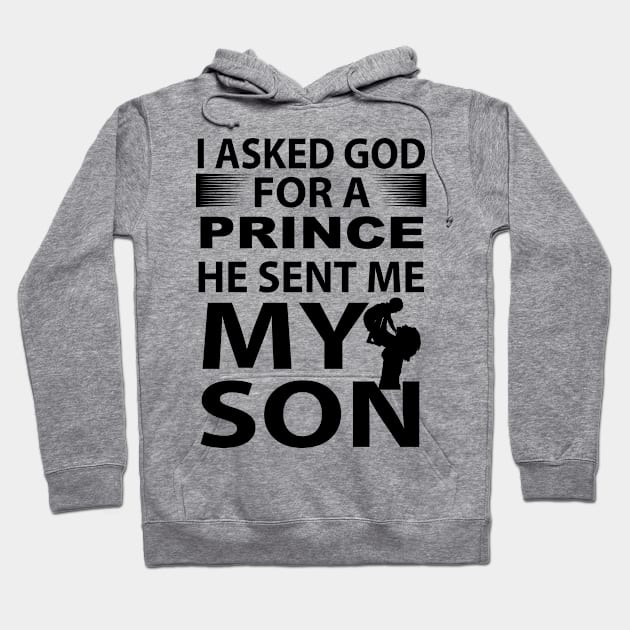 I Asked God For A Prince He Sent Me My Son, Gift for Dad, Daddy Hoodie by CoApparel